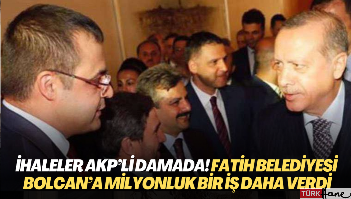 İhaleler AKP’li damada! Fatih Belediyesi’nden Bolcan’a milyonluk bir iş daha