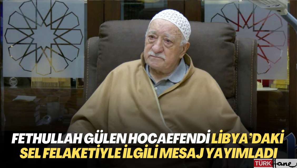 Fethullah Gülen Hocaefendi Libya’daki sel felaketiyle ilgili mesaj yayımladı