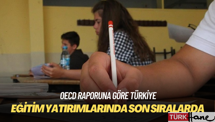 OECD raporu: Türkiye eğitim yatırımlarında son sıralarda