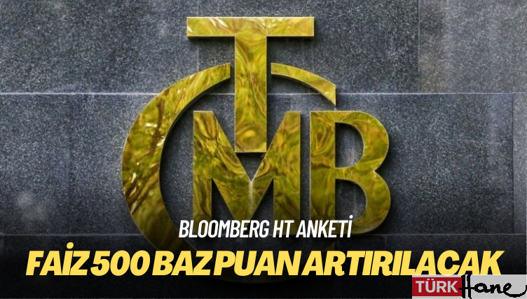 Bloomberg HT anketi: Faiz 500 baz puan artırılacak