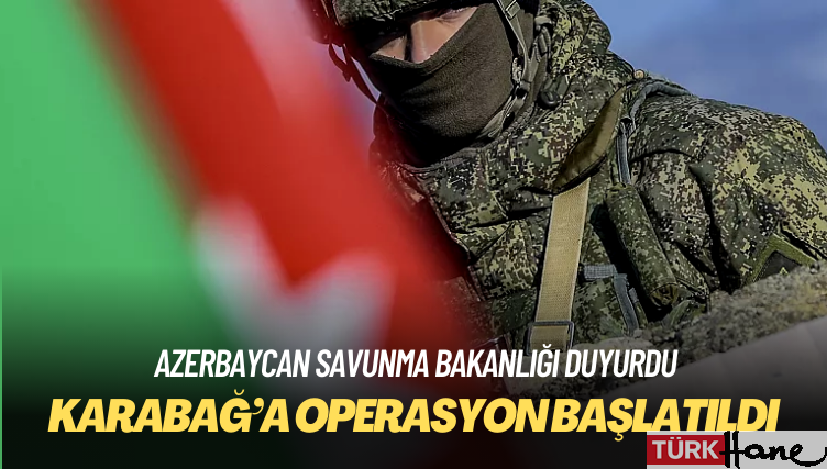 Azerbaycan, Karabağ’a operasyon başlattı