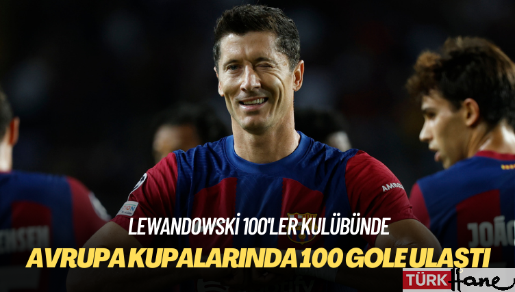 Lewandowski, Avrupa kupalarında 100 gole ulaşan 3’üncü oyuncu oldu