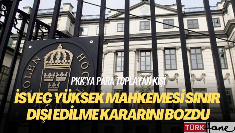 İsveç’te yüksek mahkeme, PKK’ya para toplayan kişinin Türkiye’ye sınır dışı edilme kararını bozdu