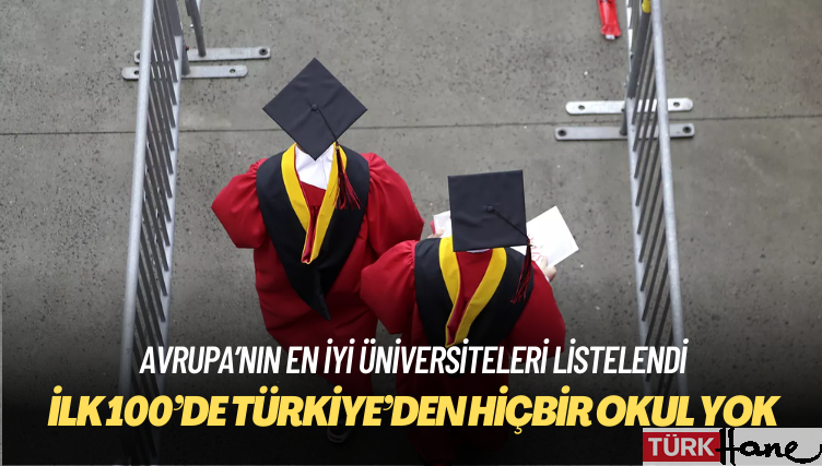 Avrupa’nın en iyi üniversiteleri listelendi: İlk 100’de Türkiye’den hiçbir okul yok