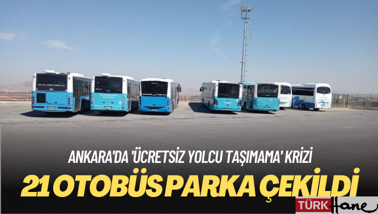 Ankara’da ‘ücretsiz yolcu taşımama’ krizi: 21 araç parka çekildi