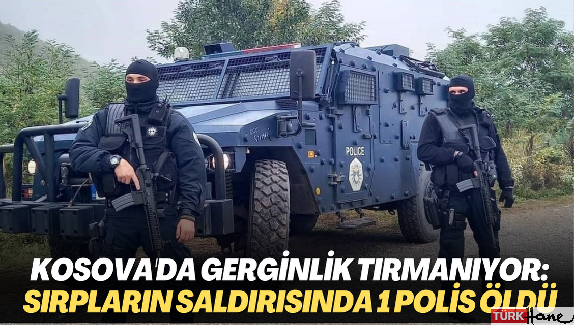 Kosova’da gerginlik tırmanıyor: Sırpların saldırısında 1 polis öldü