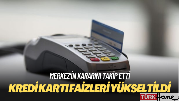 Kredi kartı faizleri yükseltildi