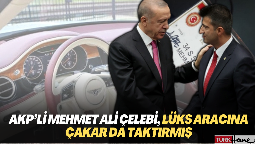 AKP’li Mehmet Ali Çelebi, lüks aracına çakar da taktırmış
