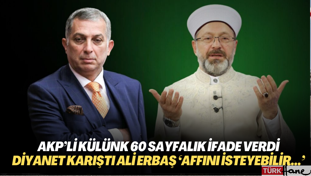 AKP’li Külünk 60 sayfalık ifade verdi, Diyanet karıştı: Ali Erbaş ‘Affını isteyebilir…’