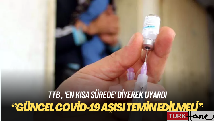 TTB ve uzmanlık dernekleri uyardı: Güncel Covid-19 aşısı en kısa sürede temin edilmeli
