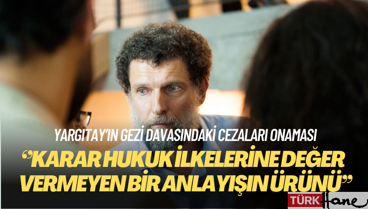 Osman Kavala: Karar hukuk ilkelerine değer vermeyen bir anlayışın ürünü