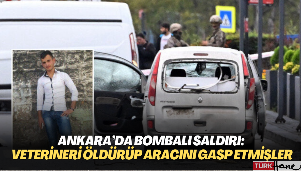 Ankara’da bombalı saldırı: Veterineri öldürüp aracını gasp etmişler
