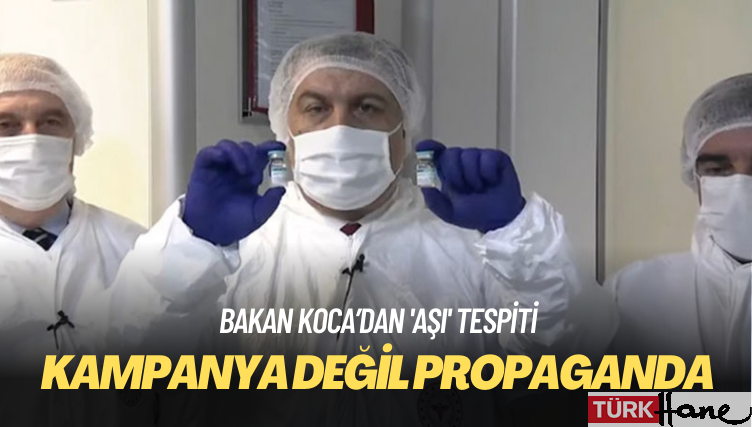 Koca’dan ‘aşı’ tespiti: Kampanya değil propaganda