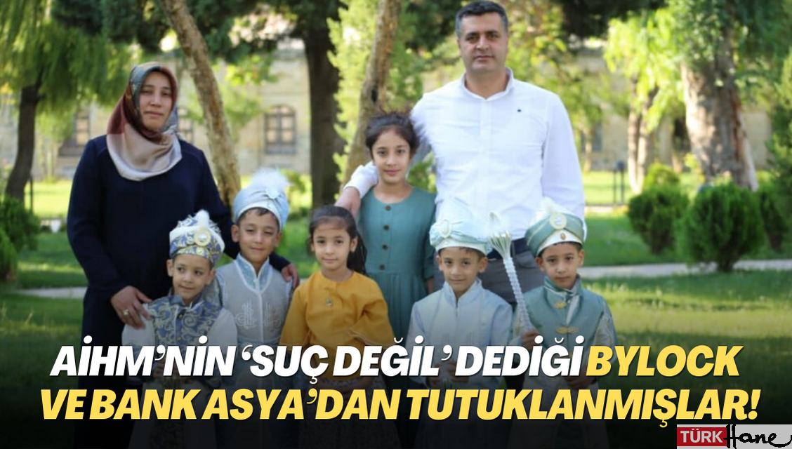 Beşizlerin anne ve babası, AİHM’nin ‘suç değil’ dediği ByLock ve Bank Asya’dan tutuklanmış!