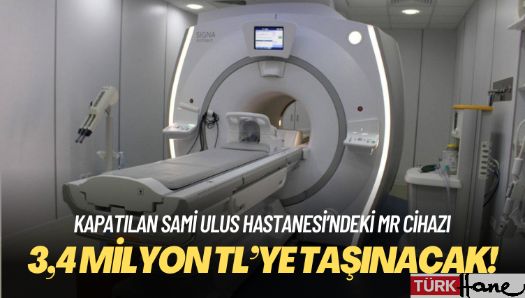 MR cihazı 3,4 milyon TL’ye taşınacak!