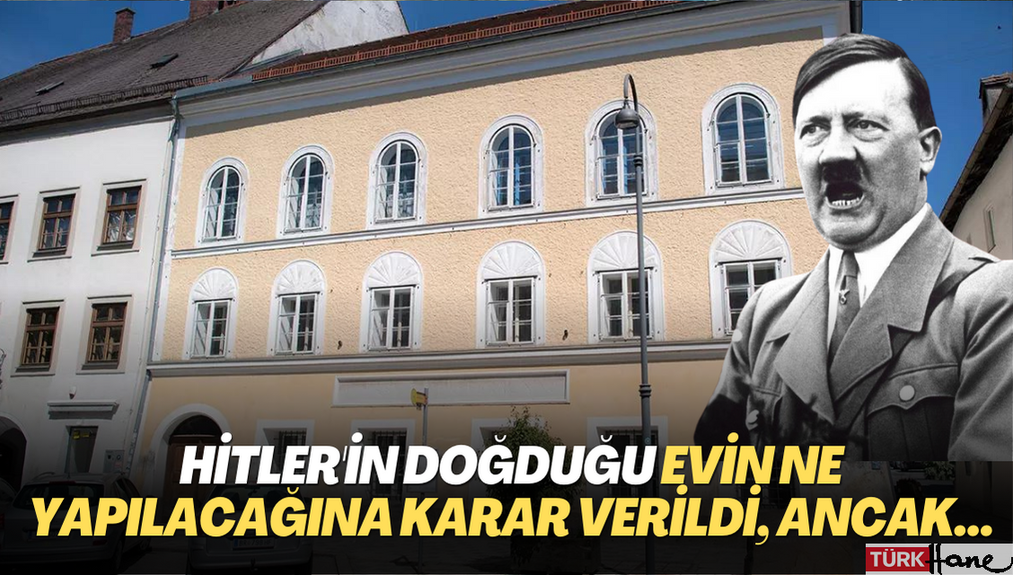 Hitler’in doğduğu evin ne yapılacağına karar verildi, ancak…