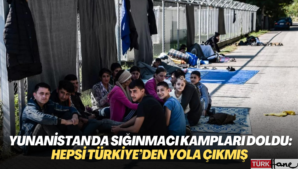 Yunanistan’da sığınmacı kampları doldu: Hepsi Türkiye’den yola çıkmış