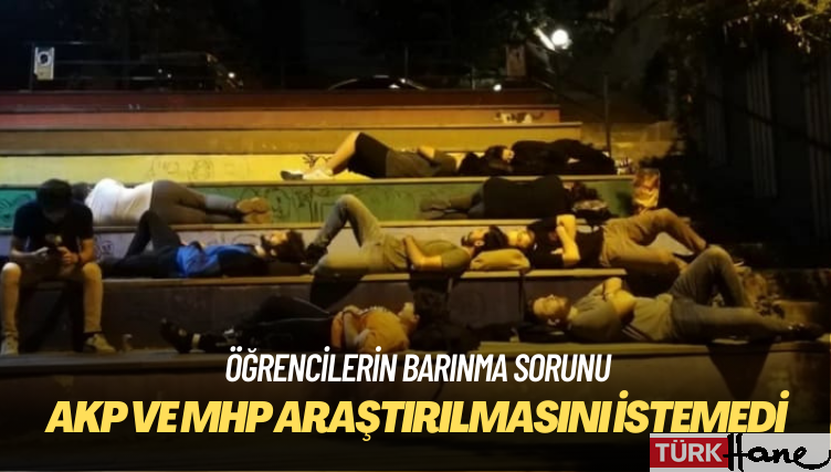 Öğrencilerin barınma sorunlarının araştırılması önerisine AKP ve MHP oylarıyla ret