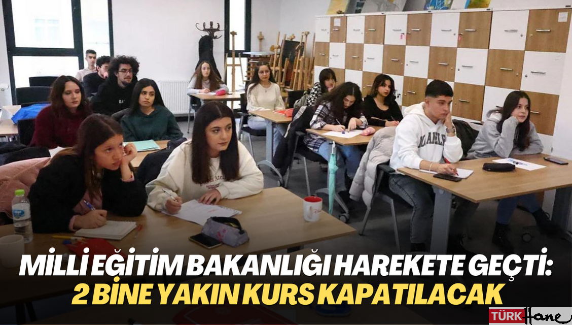 Milli Eğitim Bakanlığı harekete geçti: 2 bine yakın kurs kapatılacak