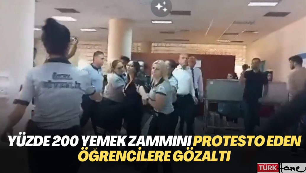 Yüzde 200 yemek zammını protesto eden öğrencilere gözaltı