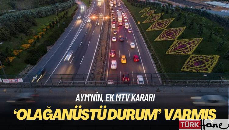 AYM, ek MTV’yi ‘olağanüstü durum’ gerekçesiyle onaylamış