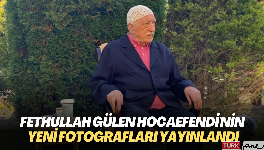 Fethullah Gülen Hocaefendi’nin yeni fotoğrafları yayınlandı