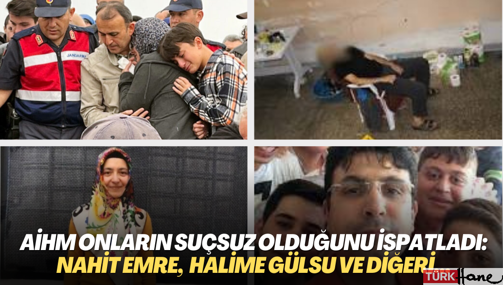 AİHM onların suçsuz olduğunu ispatladı: Nahit Emre, Gökhan Açıkkolu, Halime Gülsu, Mustafa Kabakçıoğlu ve diğerleri