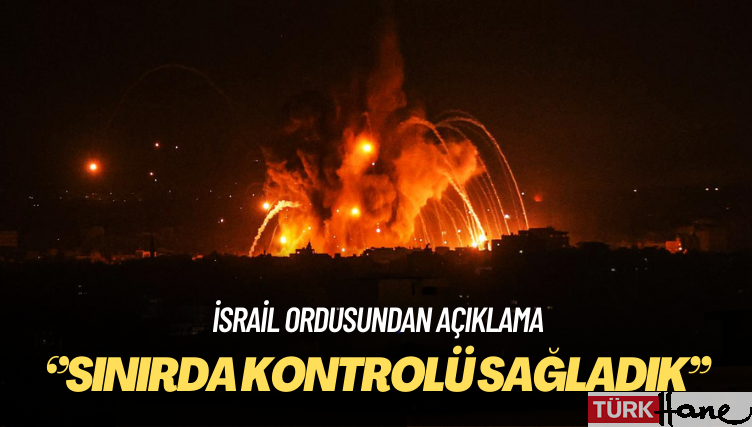 İsrail ordusundan açıklama: Gazze sınırında kontrolü tamamen sağladık