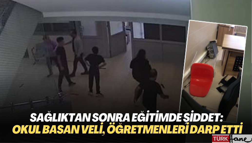 Sağlıktan sonra eğitimde şiddet: Okulu basan veli, öğretmenleri darp etti