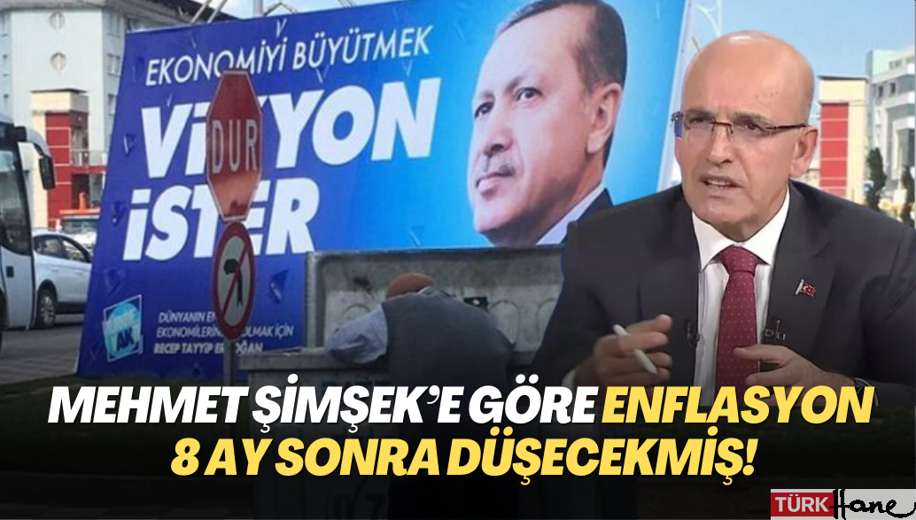 Mehmet Şimşek’e göre enflasyon 8 ay sonra düşecekmiş!