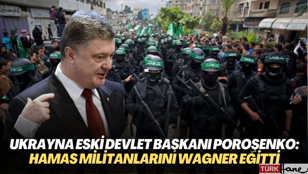 Ukrayna eski Devlet Başkanı Poroşenko: Hamas militanlarını Wagner eğitti