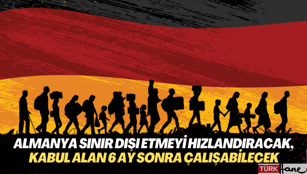 Almanya’dan yeni göç paketi: Sınır dışı etme hızlandırılacak, kabul alan 6 ay sonra çalışabilecek