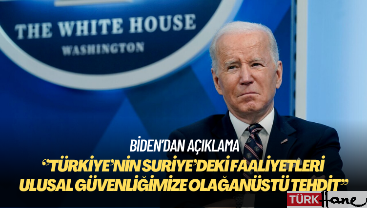 Biden: Türkiye’nin Suriye’deki faaliyetleri ulusal güvenliğimize olağanüstü tehdit