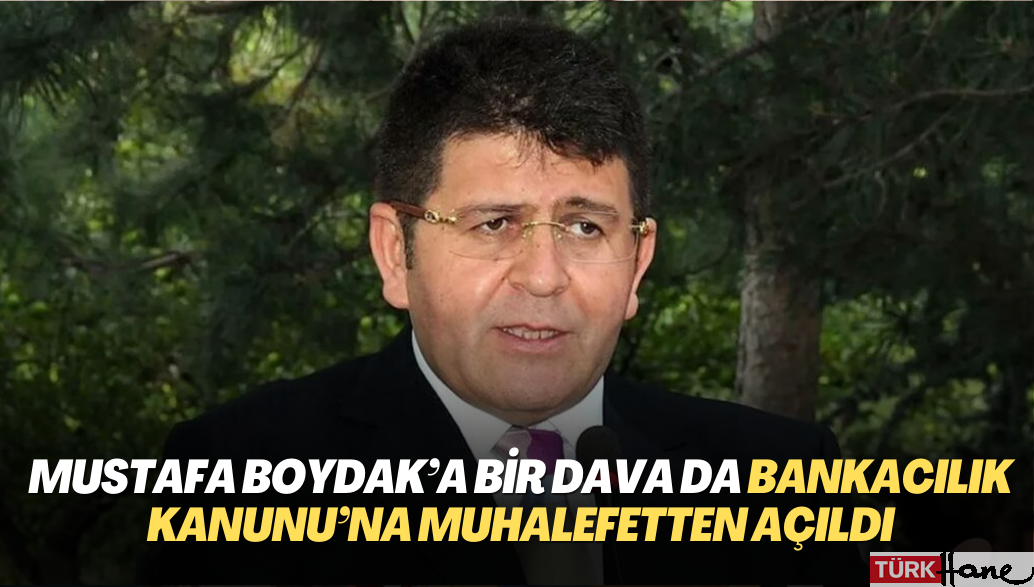 Mustafa Boydak’a bir dava da Bankacılık Kanunu’na muhalefetten açıldı