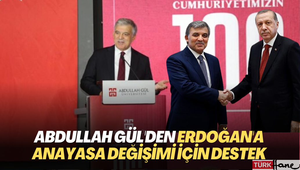 Abdullah Gül’den Erdoğan’a Anayasa değişimi için destek