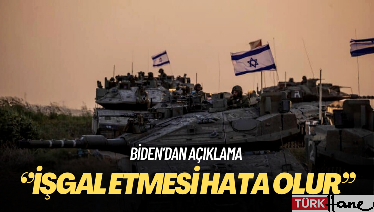 Biden: İsrail’in Gazze’yi işgal etmesi hata olur