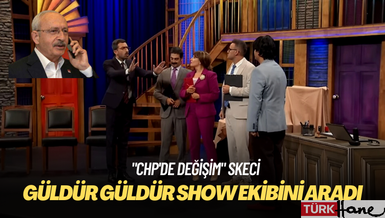 Kılıçdaroğlu, “CHP’de değişim” skecinden sonra Güldür Güldür Show ekibini aradı