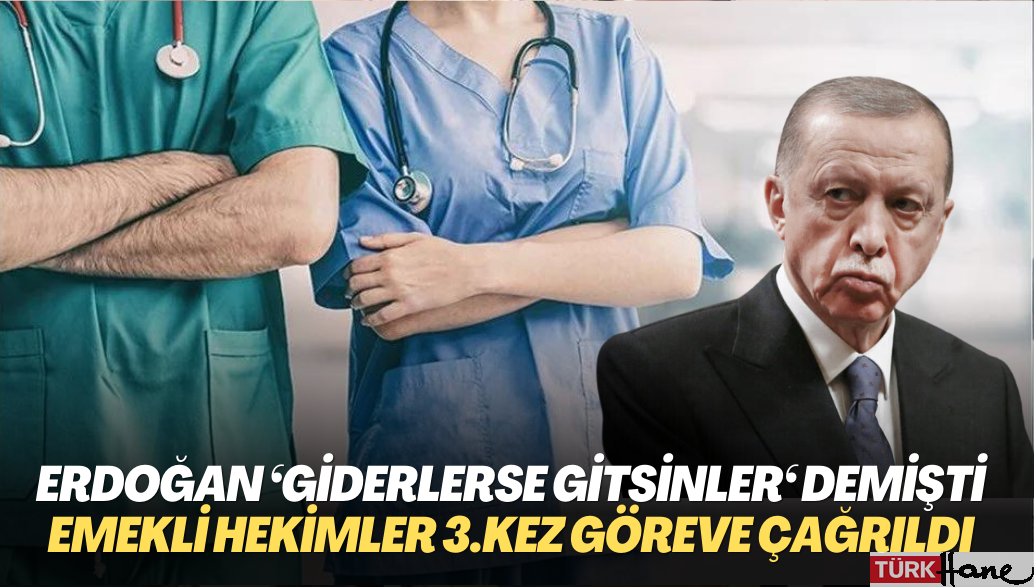 Erdoğan ‘giderlerse gitsinler‘ demişti: Bakanlık emekli hekimlere 3 kez görev çağrısı yaptı