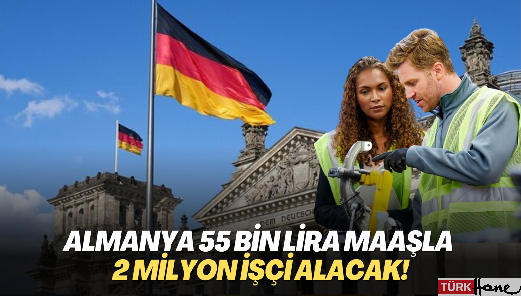 Almanya 55 bin lira maaşla 2 milyon işçi alacak!