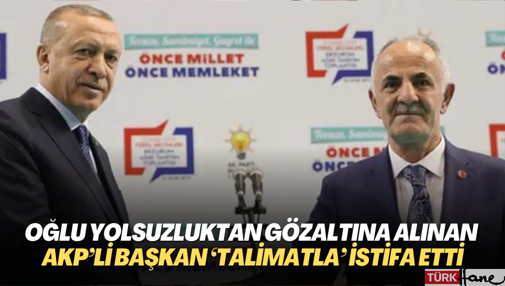 Oğlu yolsuzluktan gözaltına alınan AKP’li belediye başkanı merkezden gelen ‘talimatla’ istifa etti