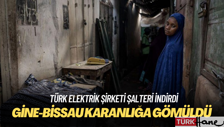 Türk elektrik şirketi, borcunu ödemeyen Batı Afrika ülkesi Gine-Bissau’nun elektriğini kesti