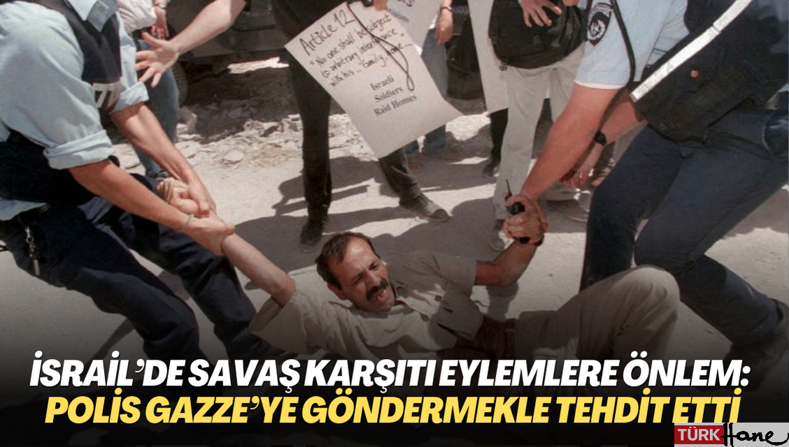 İsrail’de savaş karşıtı eylemlere önlem: Polis şefi Gazze’ye göndermekle tehdit etti