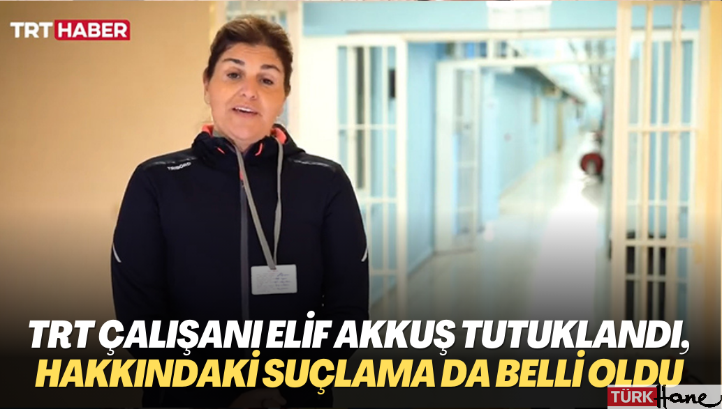 TRT çalışanı Elif Akkuş tutuklandı, hakkındaki suçlama da belli oldu