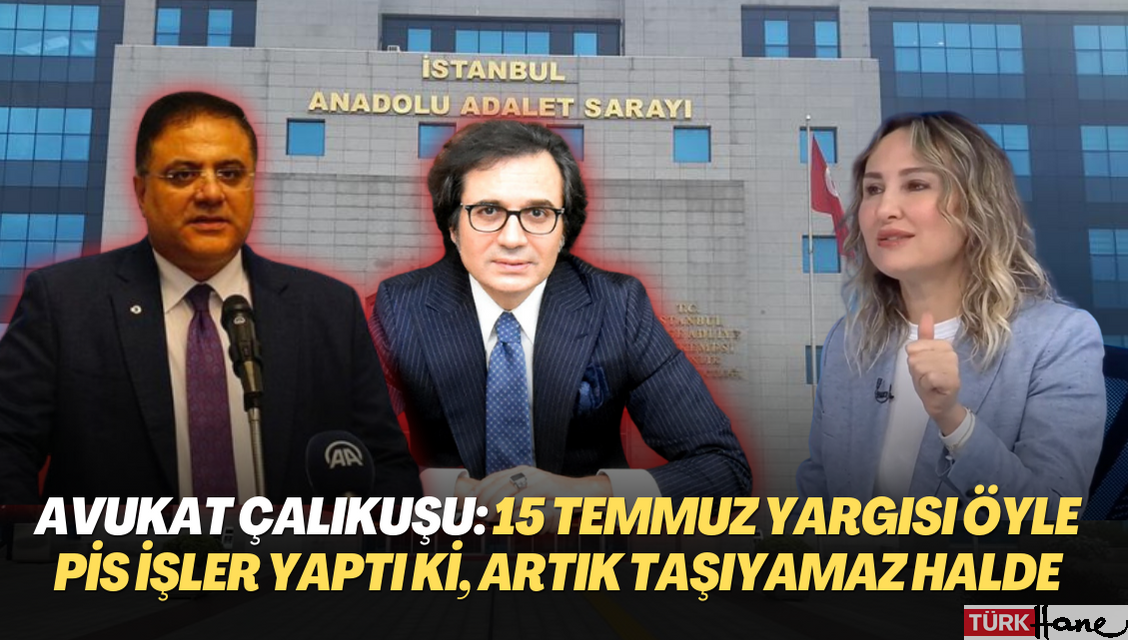 Avukat Çalıkuşu: 15 Temmuz yargısı öyle pis işler yaptı ki, artık taşıyamaz hale geldi