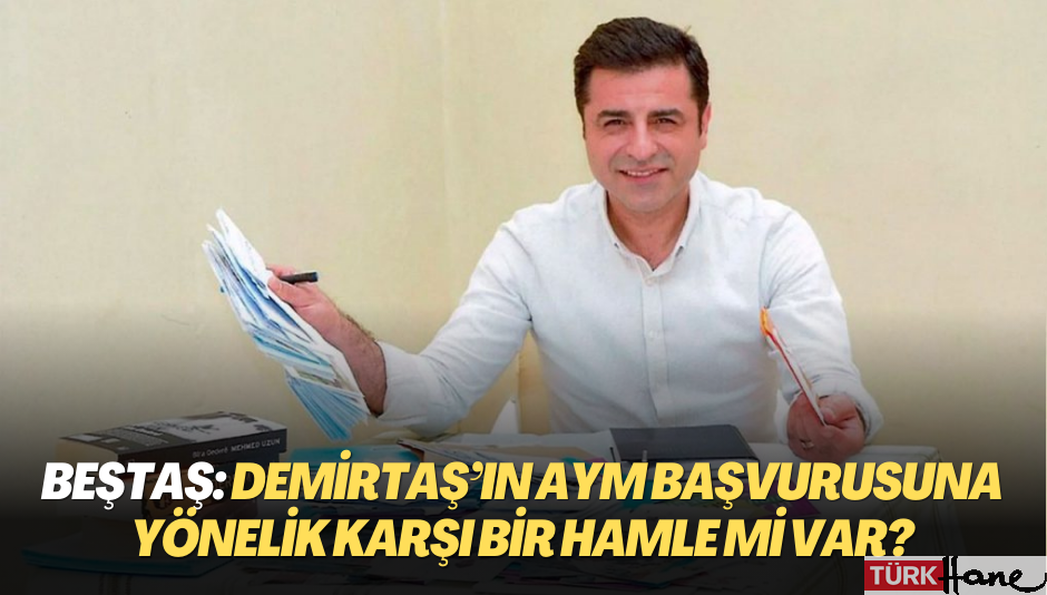 Beştaş: Demirtaş’ın AYM başvurusuna yönelik karşı bir hamle mi var?