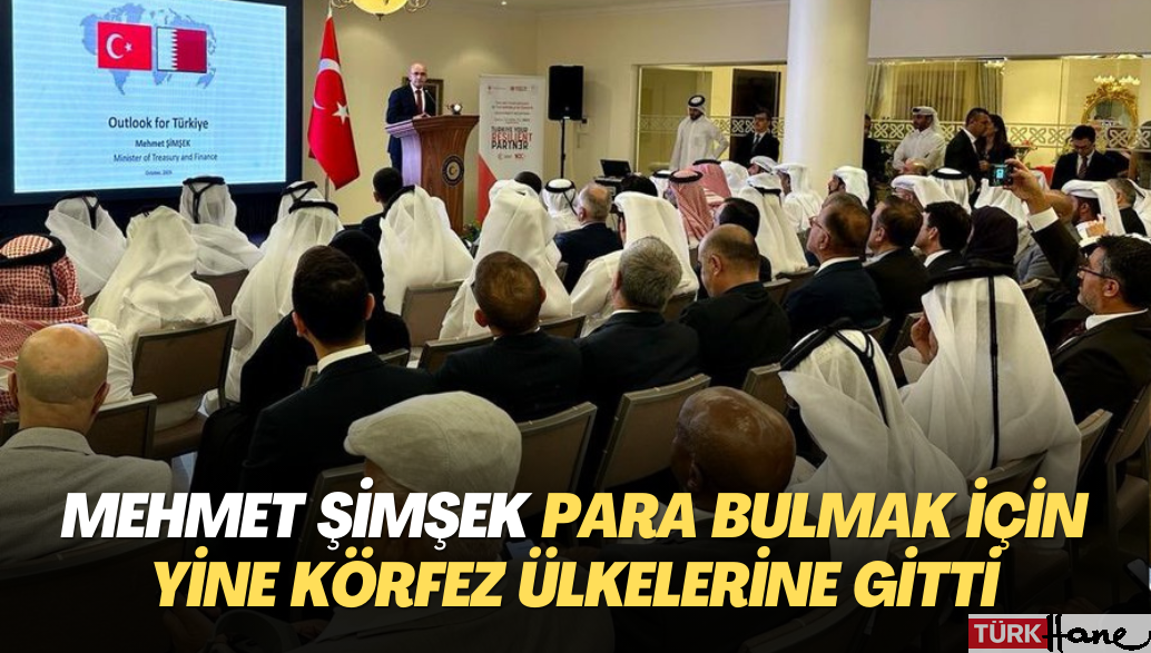 Mehmet Şimşek para bulmak için yine Körfez ülkelerine gitti