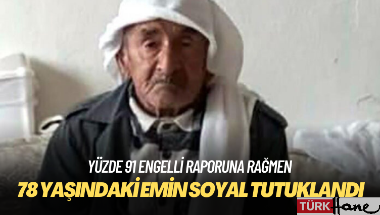 Kalbi pille çalışan 78 yaşındaki Emin Soyal, yüzde 91 engelli raporuna rağmen tutuklandı