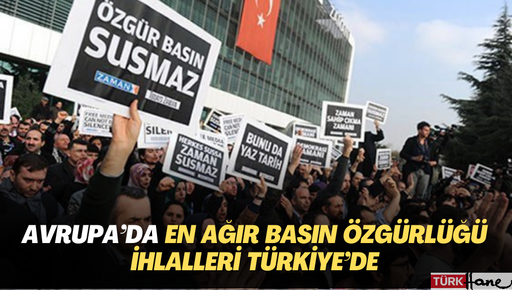 Avrupa’da en ağır basın özgürlüğü ihlalleri Türkiye’de