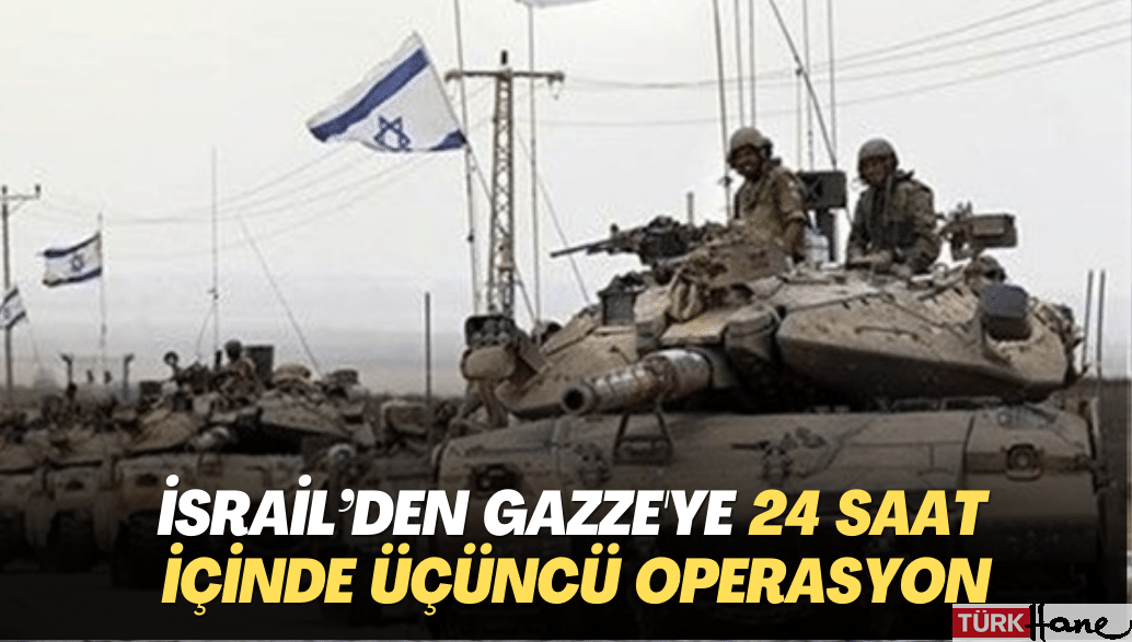 İsrail’den Gazze’ye 24 saat içinde üçüncü operasyon