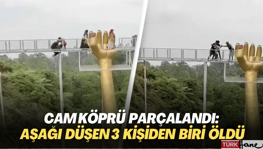 Cam köprü parçalandı: Aşağı düşen 3 kişiden biri öldü